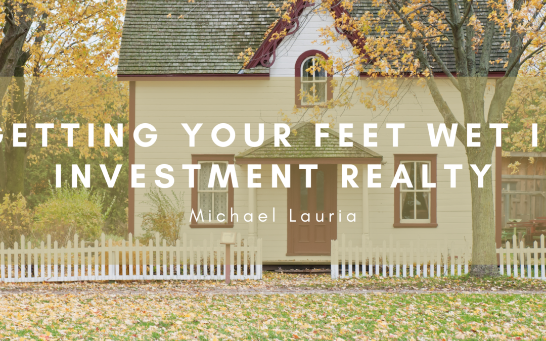 Getting Your Feet Wet With Investment Realty